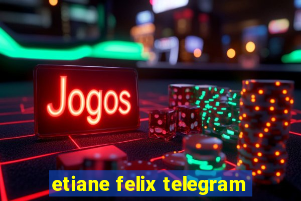 etiane felix telegram